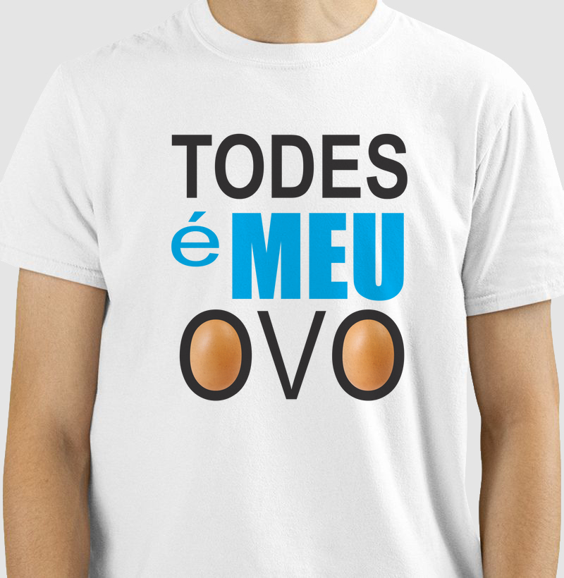 TODES É MEU OVO