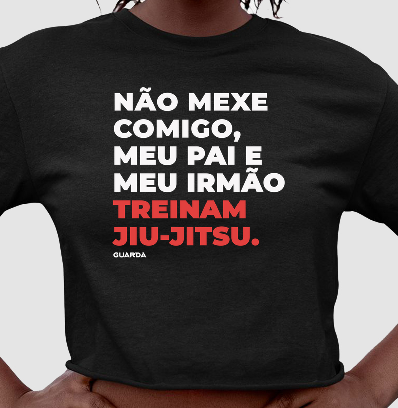Não mexe comigo, meu pai e irmão treinam jiu-jitsu - Cropped
