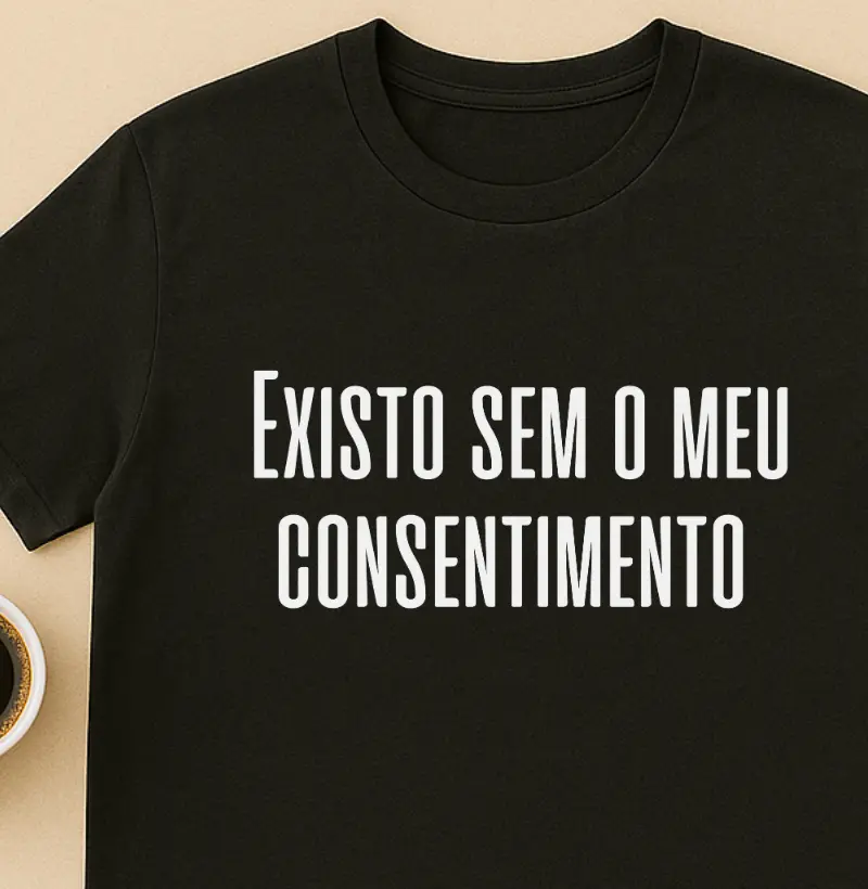 Existo sem o meu consentimento