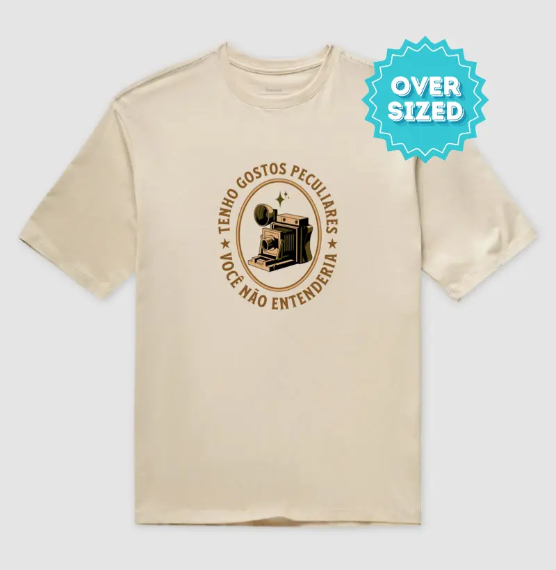 Tenho gostos peculiares, você não entenderia... | Oversized