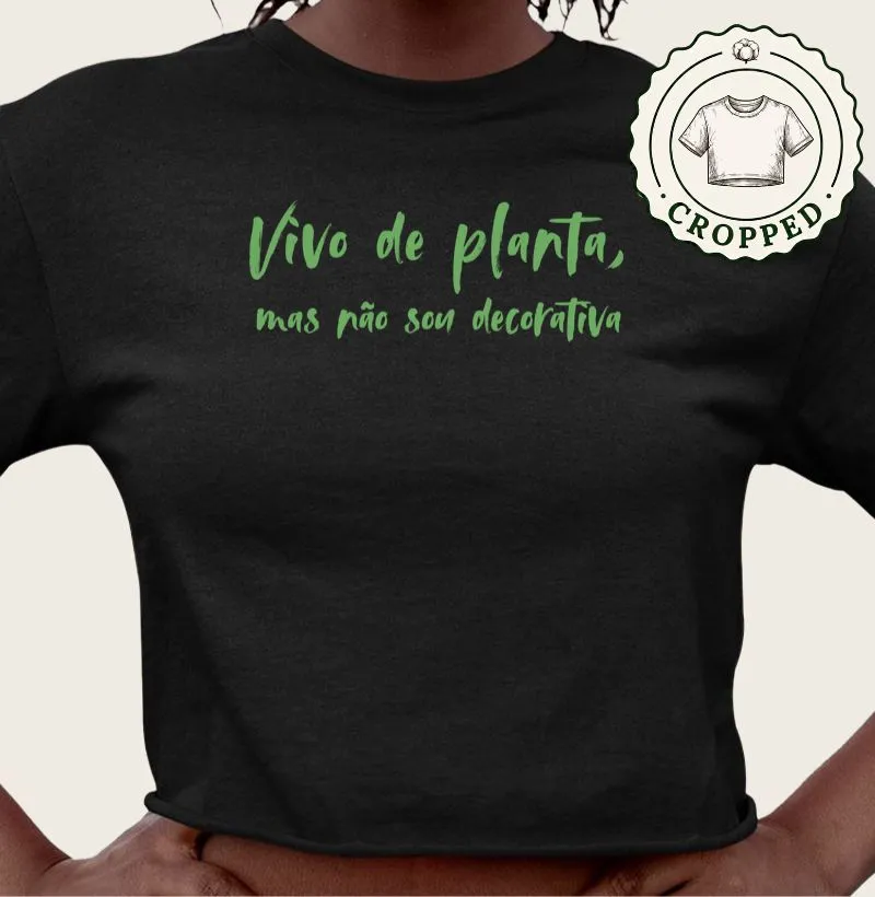 Vivo de planta, mas não sou decorativa