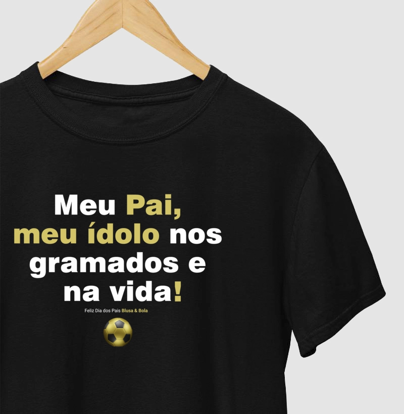 Camiseta meu Pai meu Ídolo
