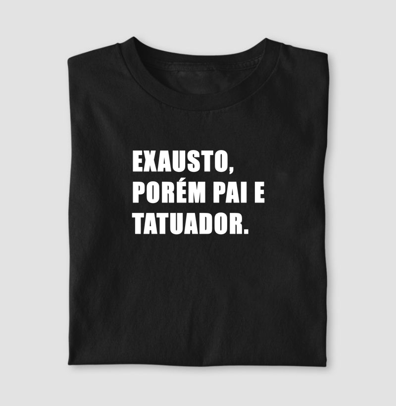 Exausto, porém pai e tatuador.
