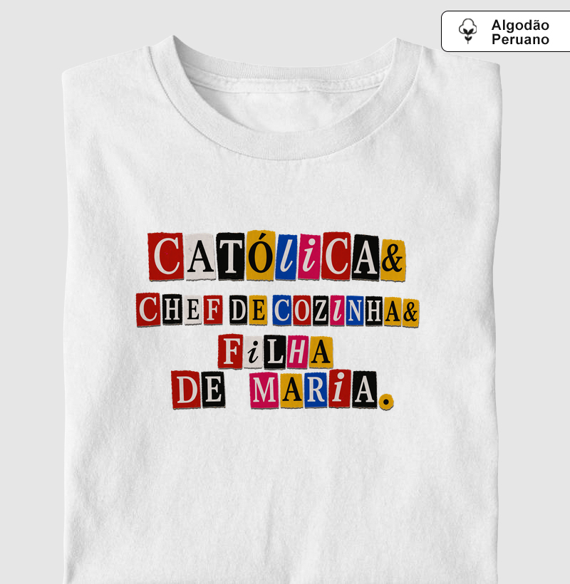 Católica & Chef de Cozinha & Filha de Maria - Letter - Algodão Peruano - Camiseta Algodão Peruano