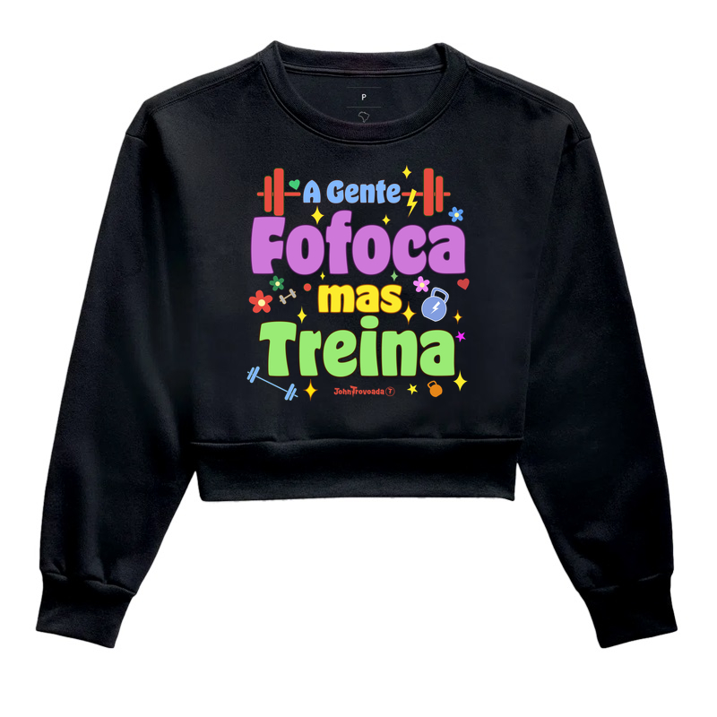 Cropped Moletom A gente fofoca mas treina 