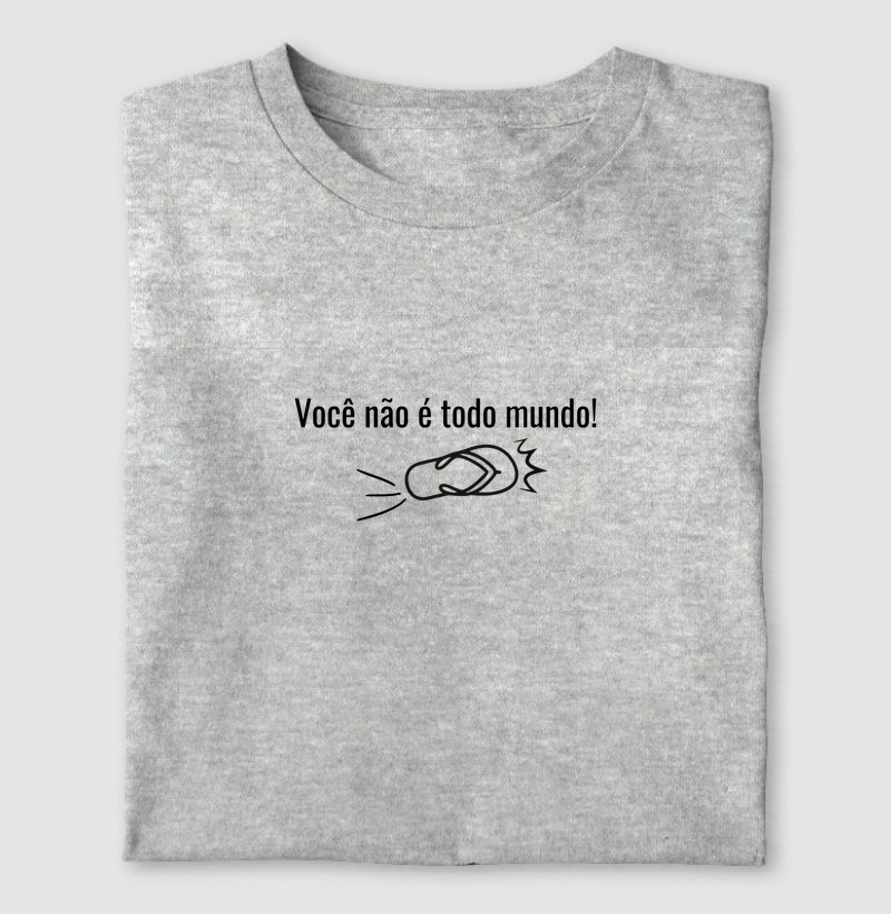 VOCÊ NÃO É TODO MUNDO!