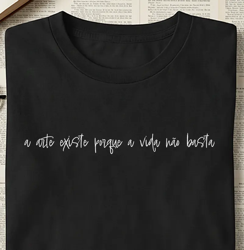 Camiseta - A arte existe por que a vida não basta
