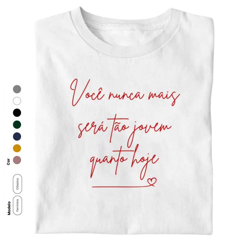 Você nunca mais será tão jovem quanto hoje estampa vermelha