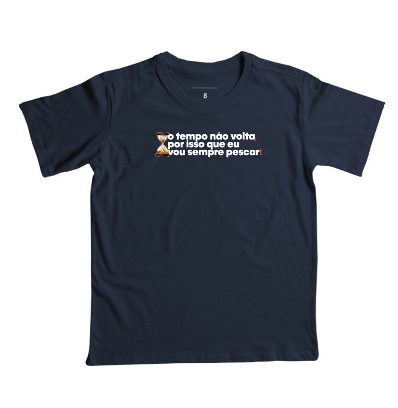 O Tempo Não Volta!⏳🎣 - Camiseta Infantil