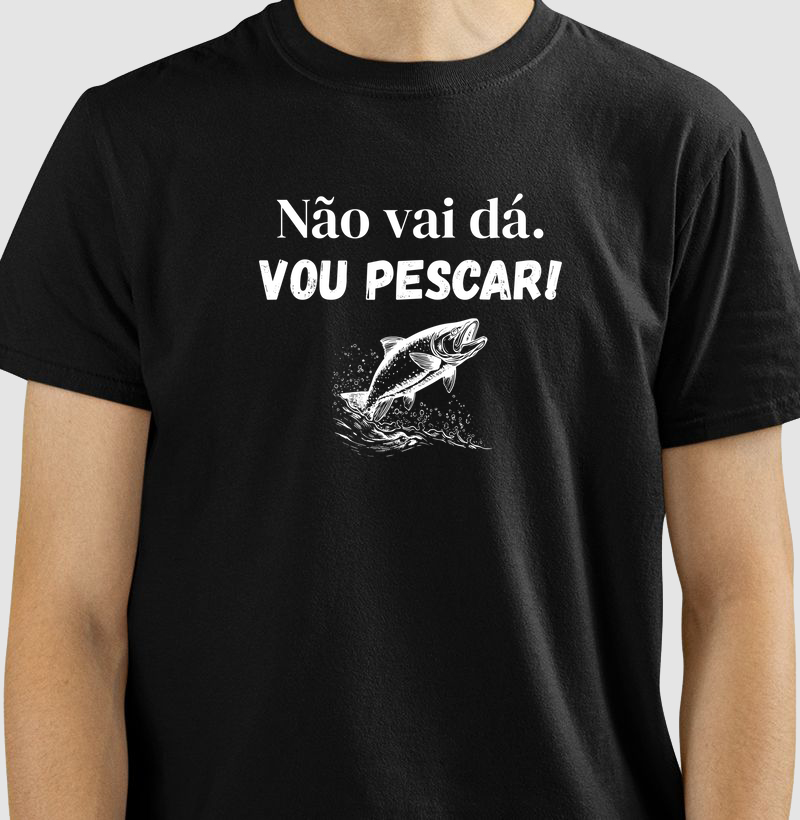 NÃO VAI DÁ. VOU PESCAR