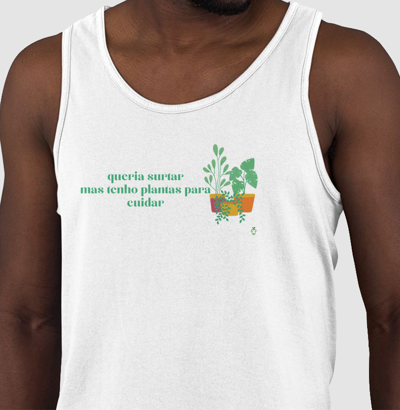 Queria surtar mas tenho plantas para cuidar