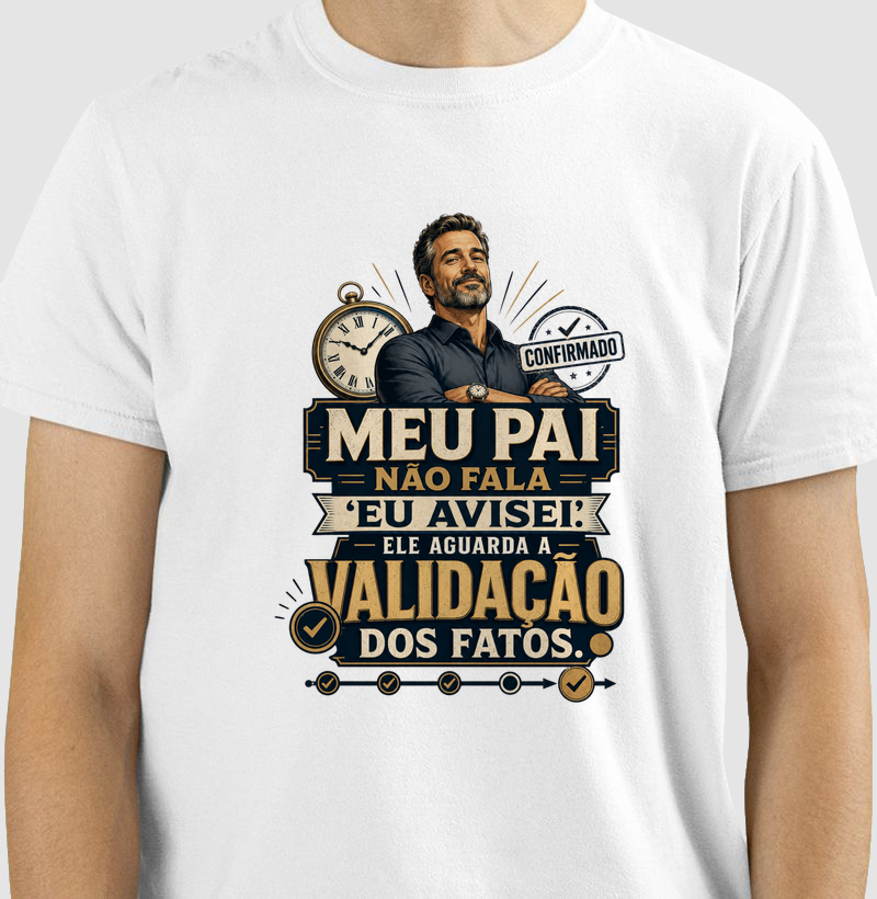 Meu Pai Não Fala “Eu Avisei”. Ele Aguarda a Validação dos Fatos.