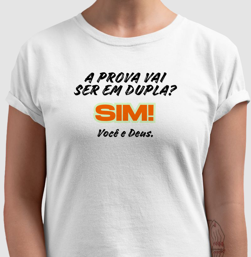 Camiseta A Prova Vai Ser em Dupla? Sim! Você e Deus.
