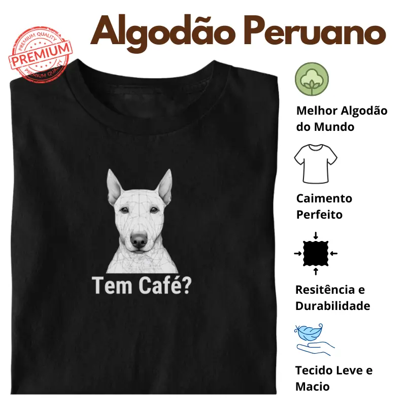 Camiseta Tem Café Bull Terrier Algodão Peruano