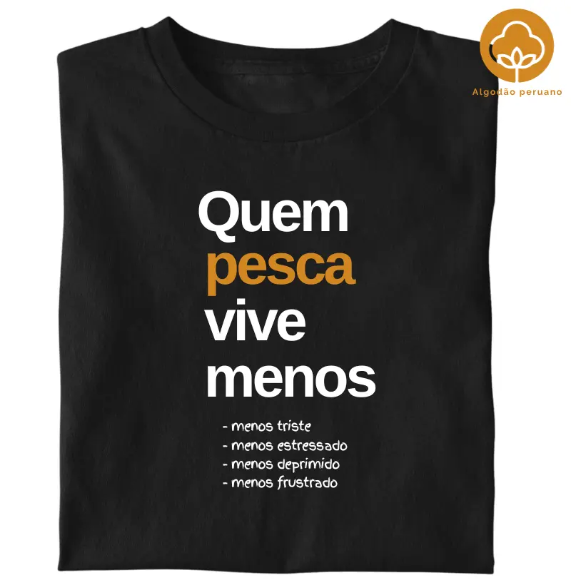 QUEM PESCA VIVE MENOS (Algodão peruano)