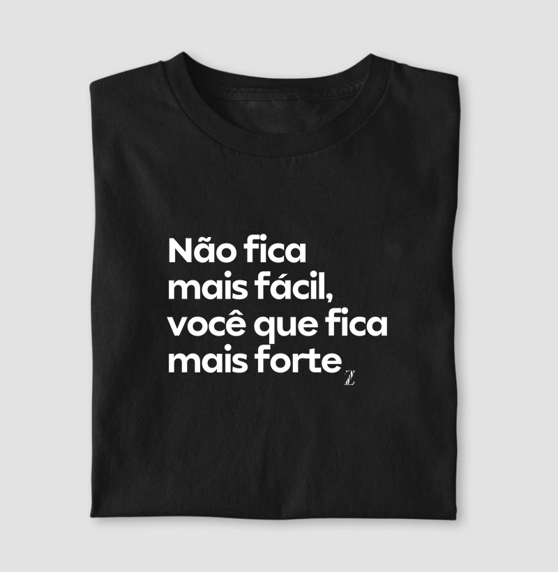 Não fica mais fácil, você que fica mais forte 