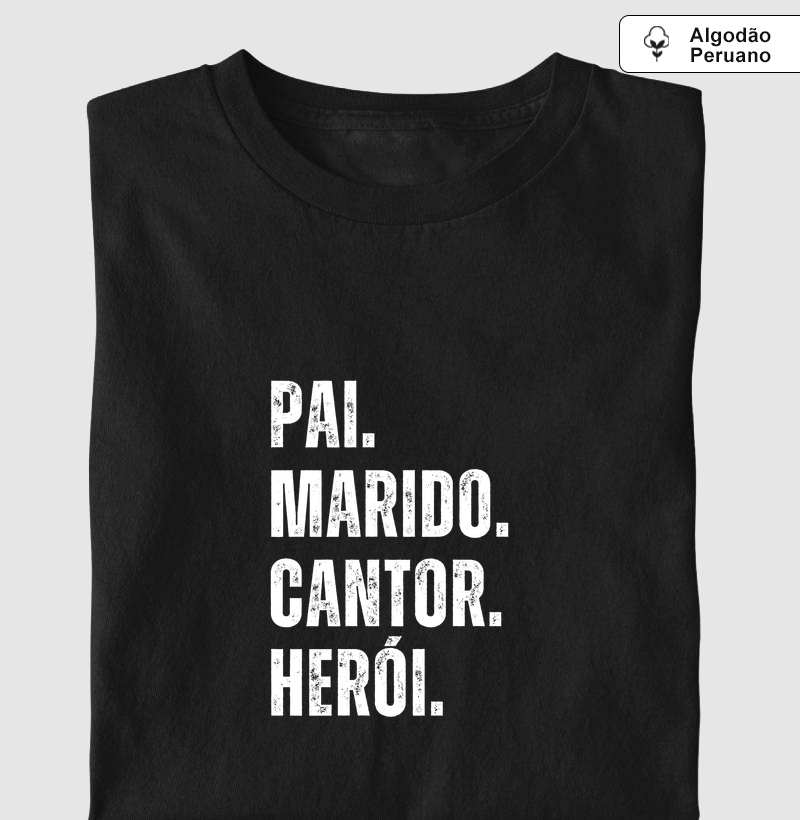 PAI MARIDO CANTOR HERÓI - Camiseta Algodão Peruano