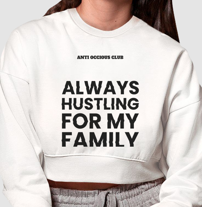 Cropped Moletom - ALWAYS HUSTLING FOR MY FAMILY