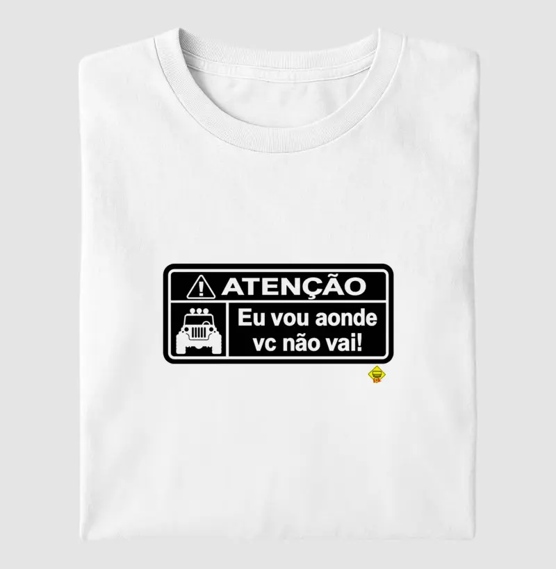 Eu vou aonde vc não vai ! - Camiseta