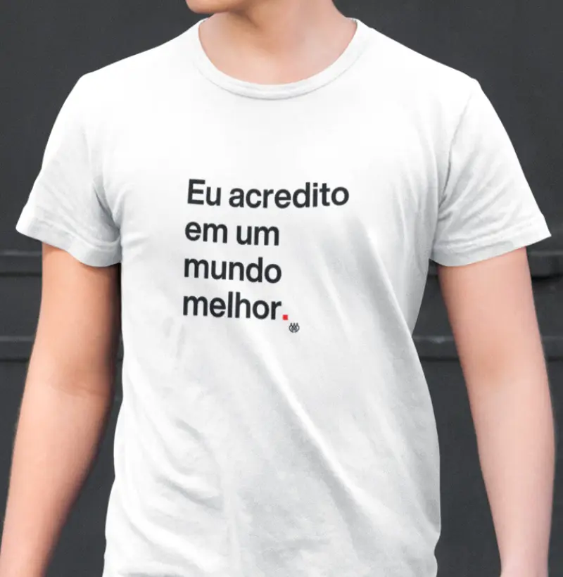 Eu acredito em um mundo melhor
