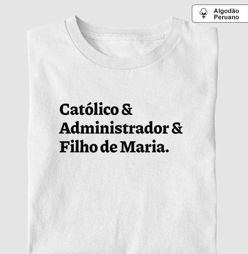 Católico & Administrador & Filho de Maria - Algodão Peruano - Camiseta Algodão Peruano