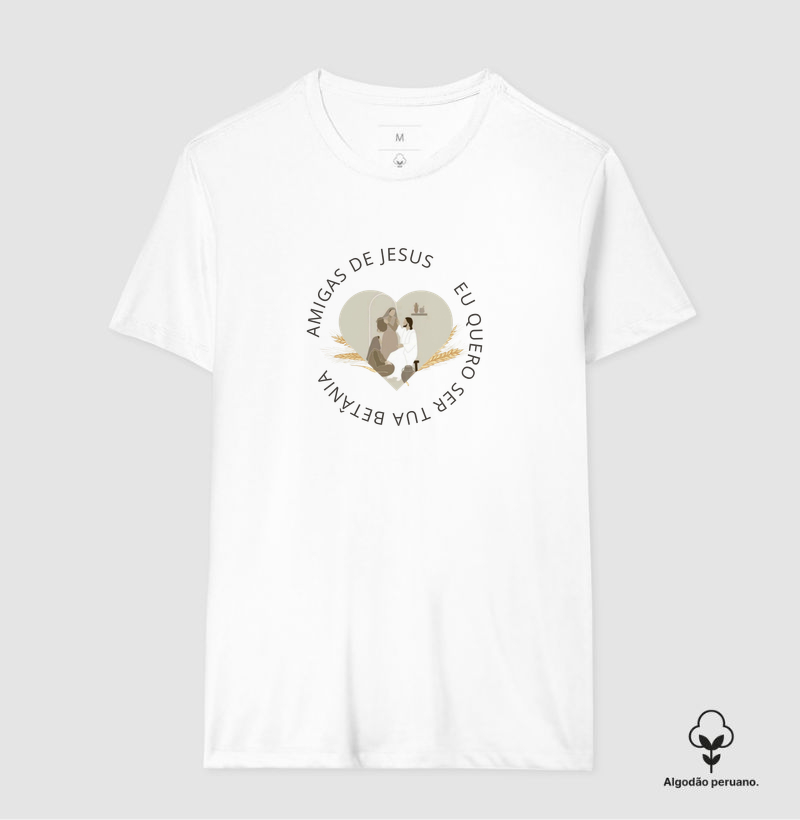 Amigas de Jesus - Eu quero ser tua Betânia - Personalizada - Camiseta Algodão Peruano