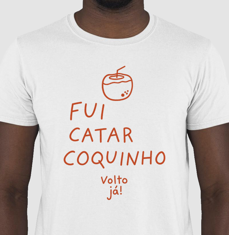 Fui catar coquinho volto já! - Camiseta