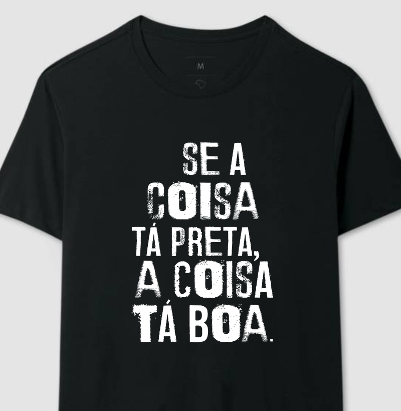 Se a coisa tá preta, a coisa tá boa.