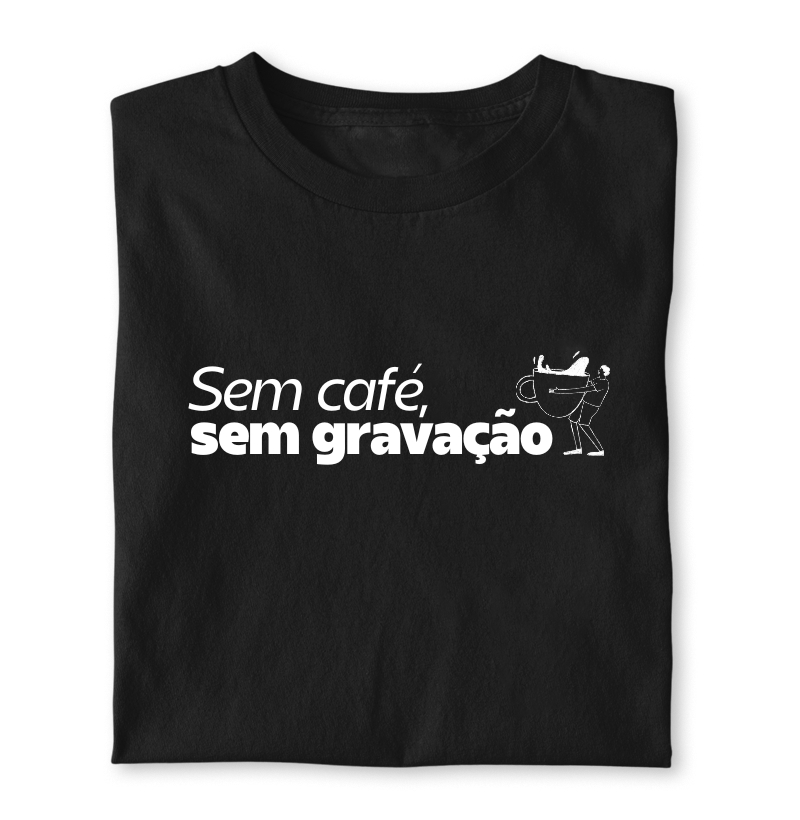 Sem café, sem gravação