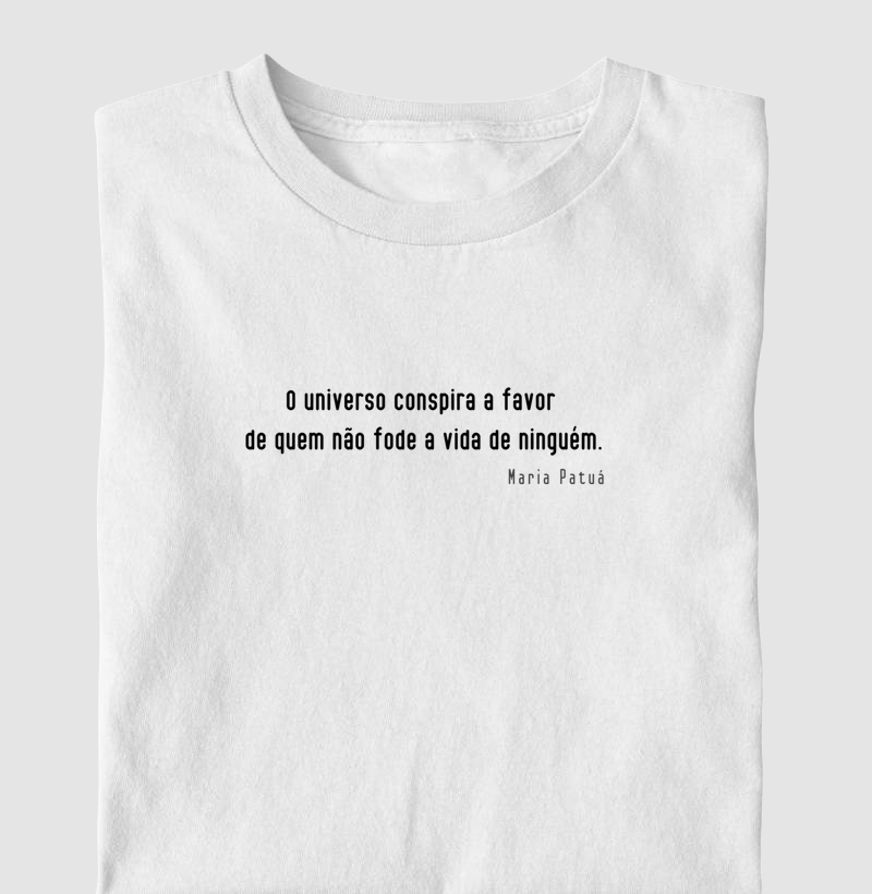 O Universo conspira a favor de quem não fode a vida de ninguém