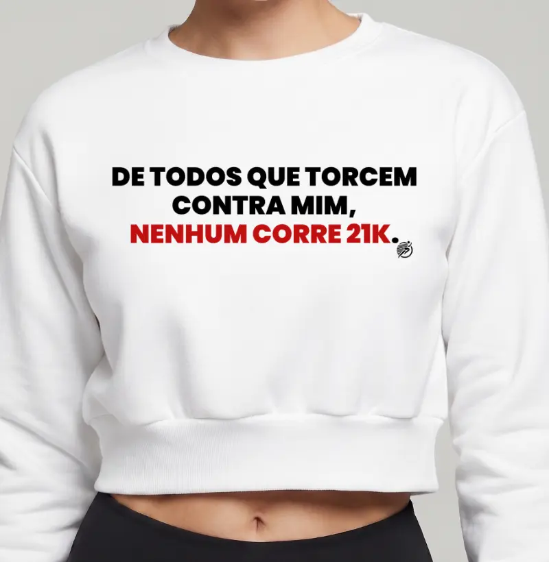 Cropped Moletom Meia Maratonista - De Todos Que Torcem Contra Mim, Nenhum Corre 21k