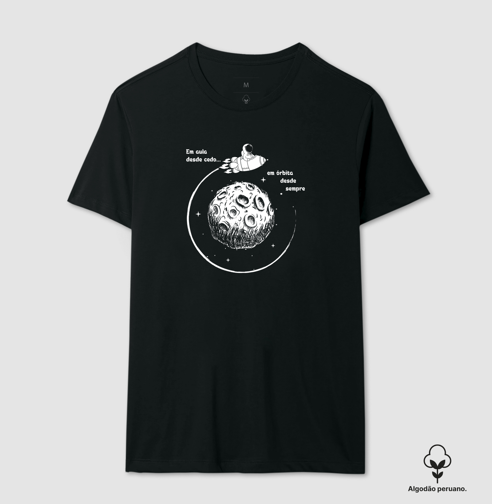 Camiseta - "Em aula desde cedo, em órbita desde sempre."