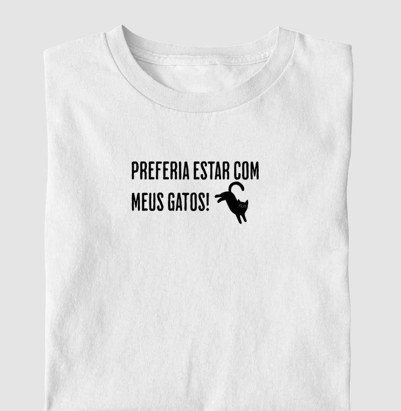 Preferia estar com meus gatos! 