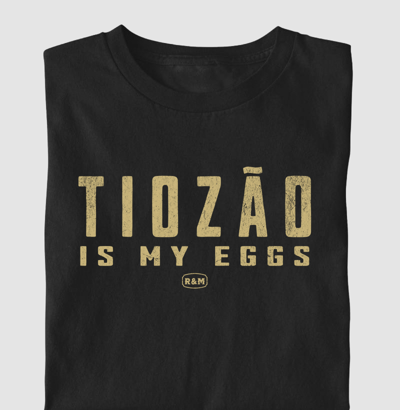 Tiozão is my Eggs