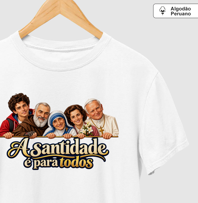 A Santidade é para todos - Camiseta Algodão Peruano