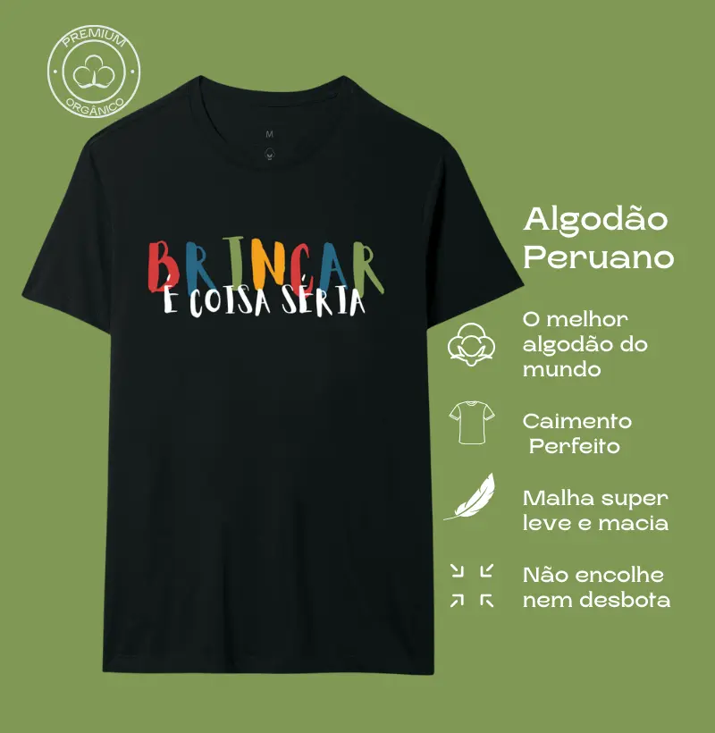 Camiseta Premium Algodão Peruano Orgânico | Brincar é Coisa Séria