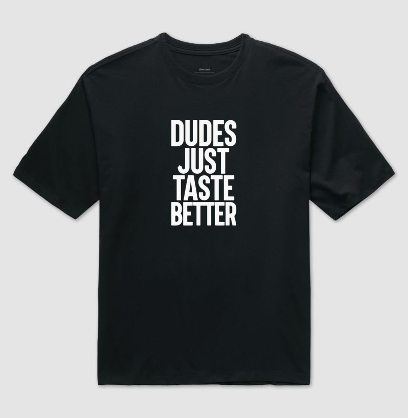 Dudes just taste better