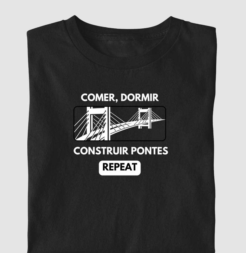 Comer, Dormir. Construir Pontes. Repeat.