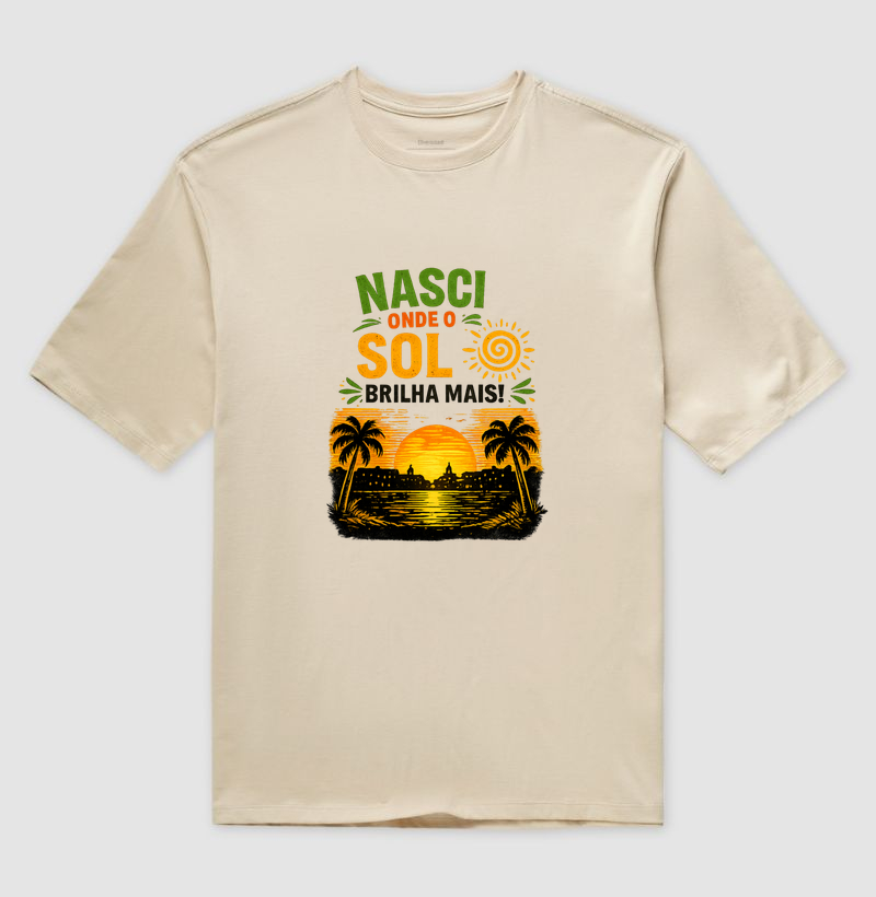 🌅 CAMISETA “NASCI ONDE O SOL BRILHA MAIS!”