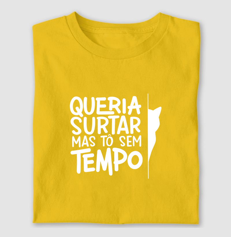 Queria surtar mas tô sem tempo