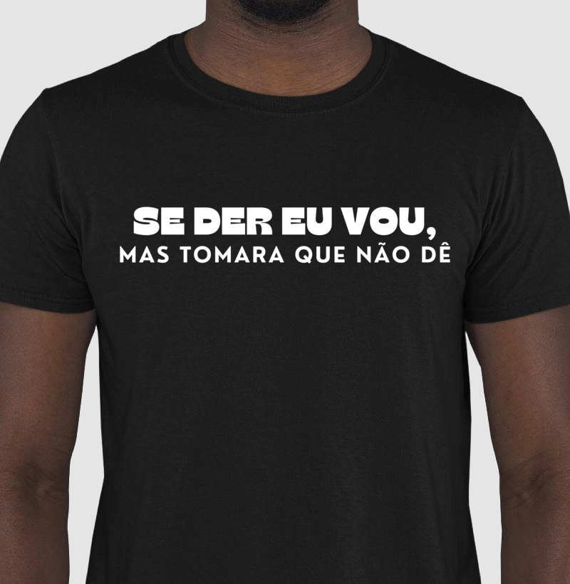 Se der eu vou, mas tomara que não dê