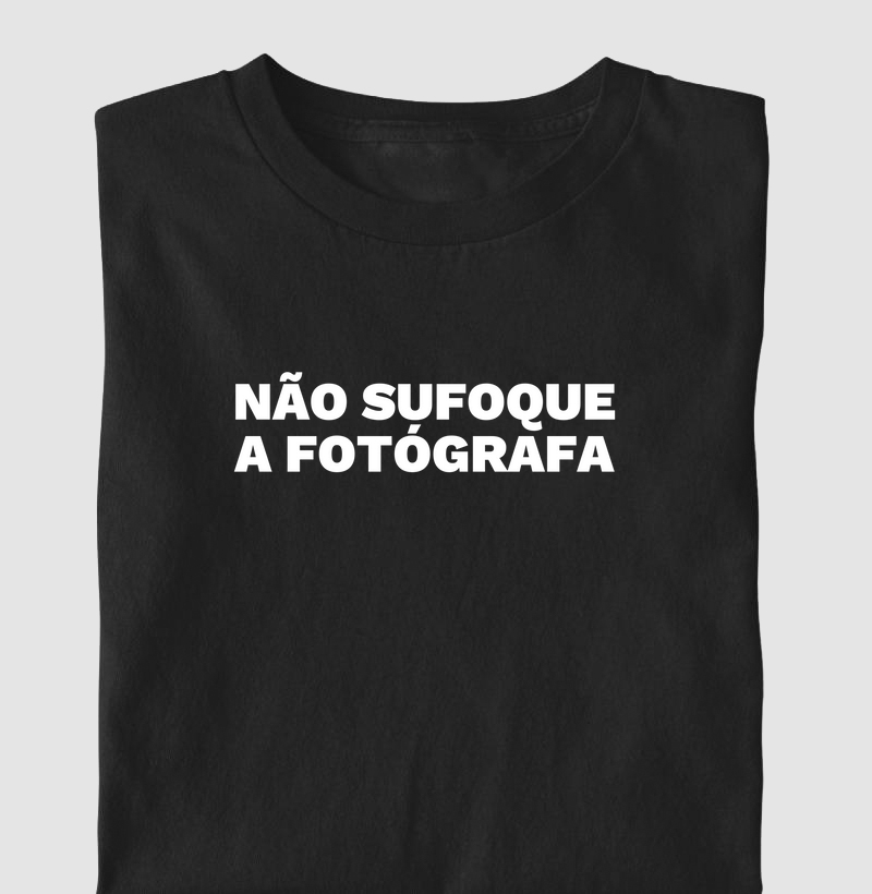 Não sufoque a fotógrafa