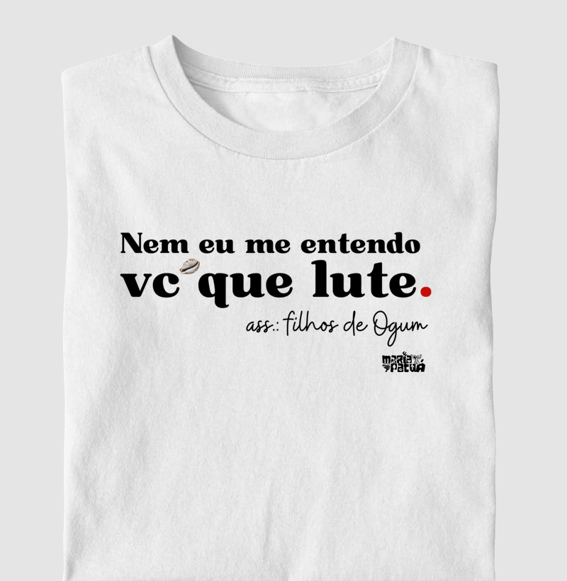 Nem eu me entendo, vc que lute. Filhos de Ogum Maria Patuá