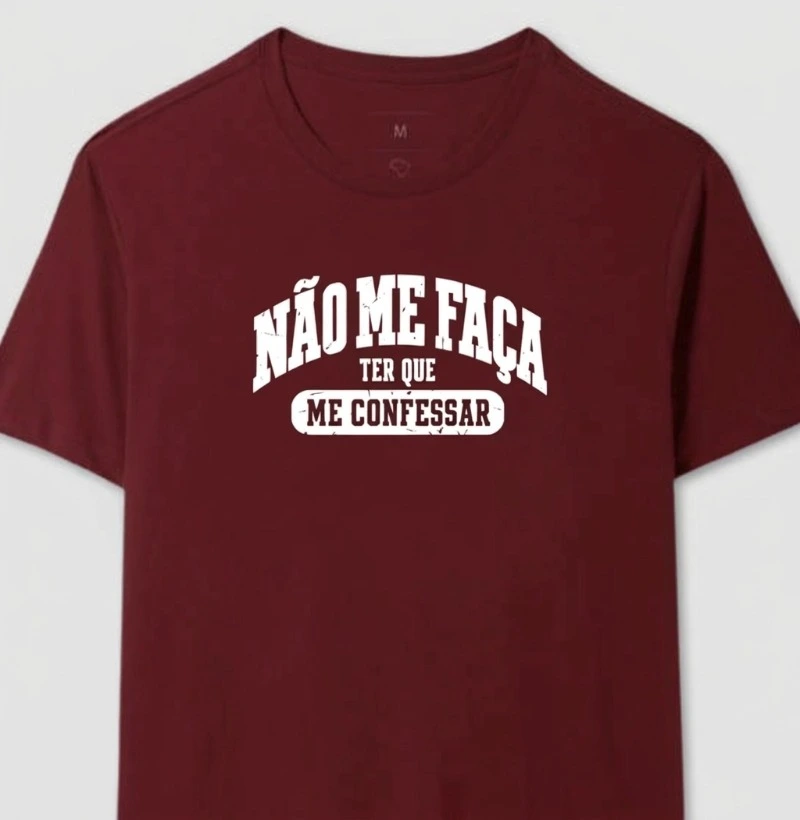 Não Me Faça Ter Que Me Confessar - Camiseta