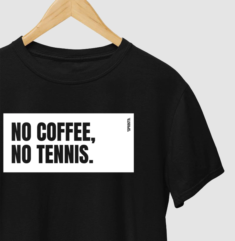 NO COFFEE, NO TENNIS