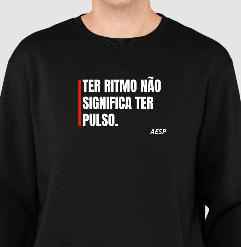 Suéter Moletom – Ter Ritmo Não Significa Ter Pulso (AESP)
