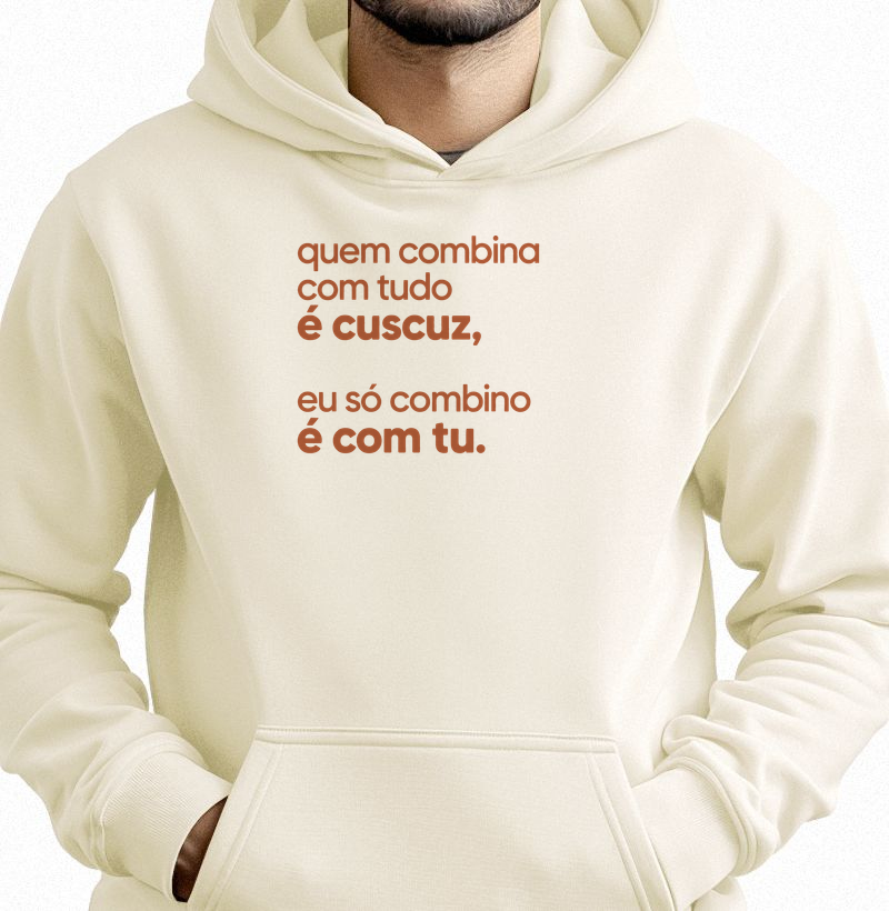 Quem combina com tudo é cuscuz, eu só combino é com tu. - Hoodie Moletom