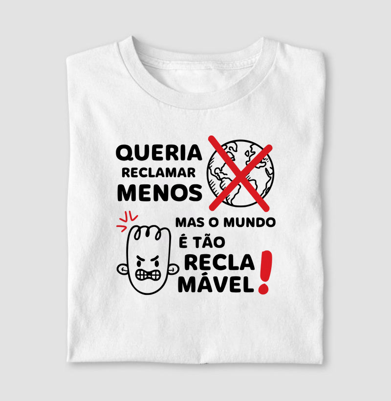 Queria reclamar menos, mas o mundo é tão reclamável!