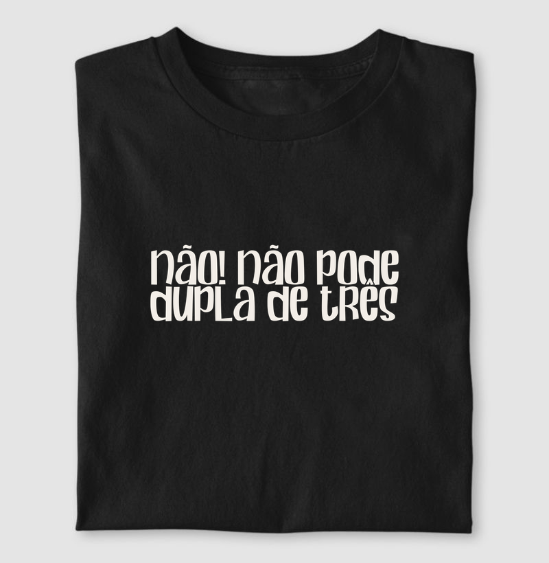 Não! Não pode dupla de três!