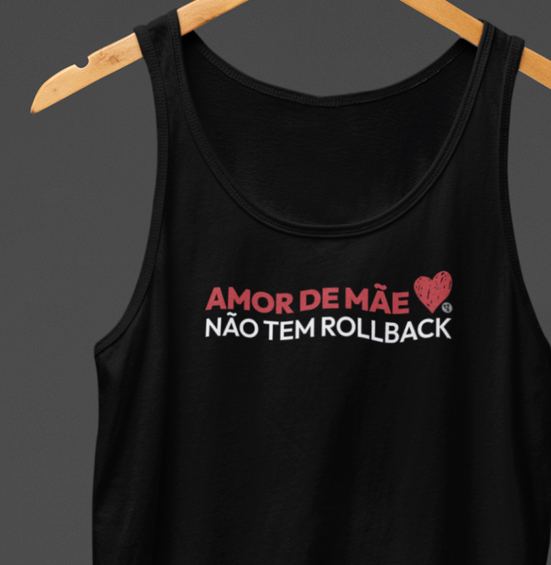 Amor de Mãe não tem Rollback